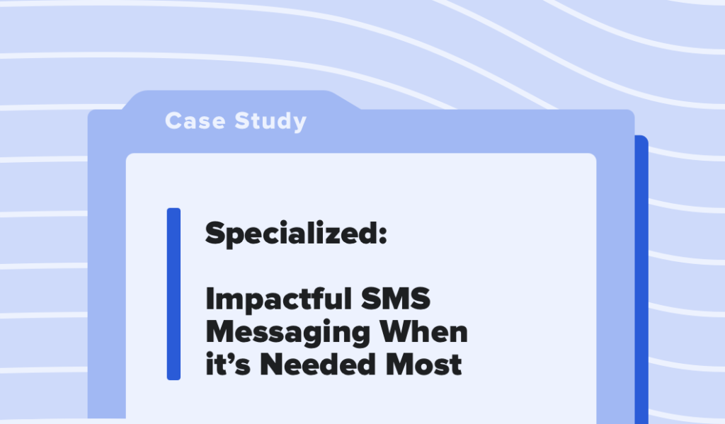 Read this article: Specialized: Impactful SMS Messaging When it’s Needed Most