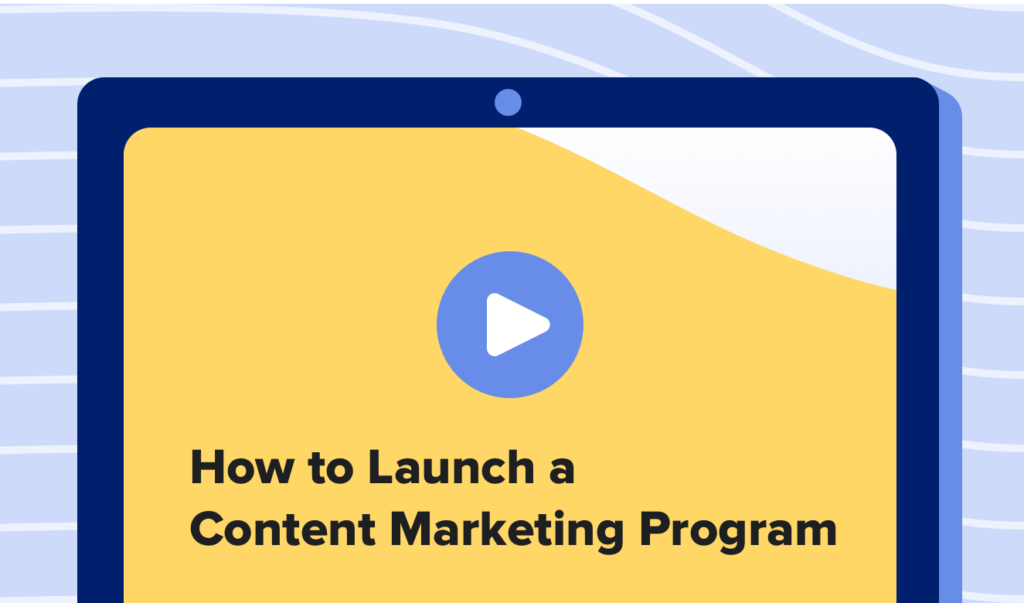 Read this article: How to Launch a Content Marketing Program